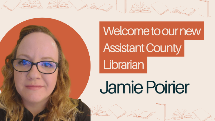 Welcome to our new Assistant County Librarian Jamie Poirier. Picture of Jamie Poirier, white woman with long reddish-blonde hair, brown eyes, and black glasses. 