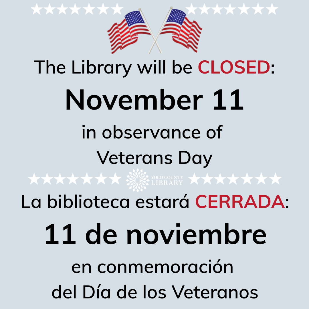 The Library will be CLOSED: November 11 in observance of Veterans Day. La biblioteca estará CERRADA: 11 de noviembre en conmemoración del Día de los Veteranos