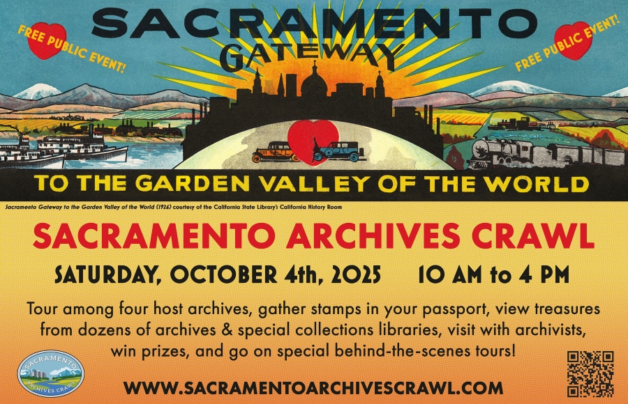 Sacramento Gateway. To the garden valley of the world. Free public event. Sacramento Archives crawl. Saturday, October 4th, 2025 10 a.m. to 4 p.m. Tour among four host archives, gather stamps in your passport, view treasures from dozens of archives & special collections libraries, visit with archivists, win prizes, and go on special behind-the-scenes tours! www.SacramentoArchivesCrawl.com