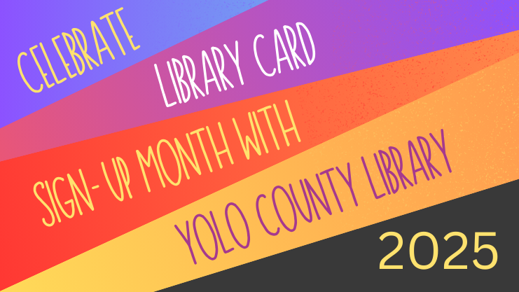 Celebrate Library Card Sign-up Month with Yolo County Library 2025. Blue, purple, orange, and yellow diagonal stripes with the text across each line.
