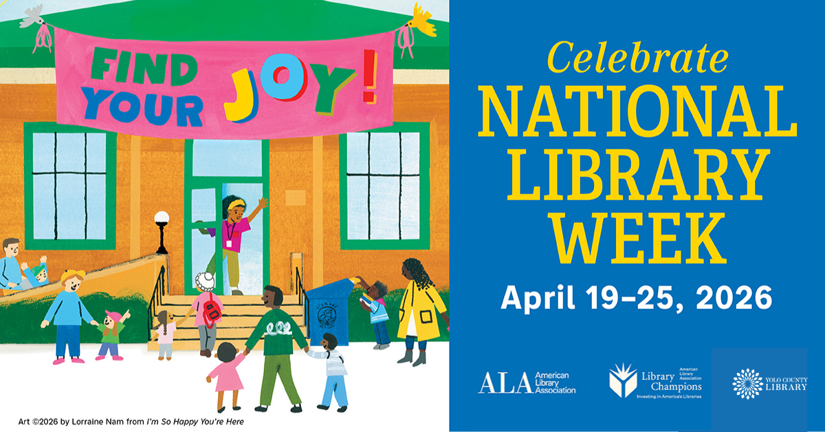 Celebrate National Library Week, April 19-25, 2026. Logos for the ALA, Library Champions, and Yolo County Library. Illustration of different families walking up to a library with a banner in front that reads 