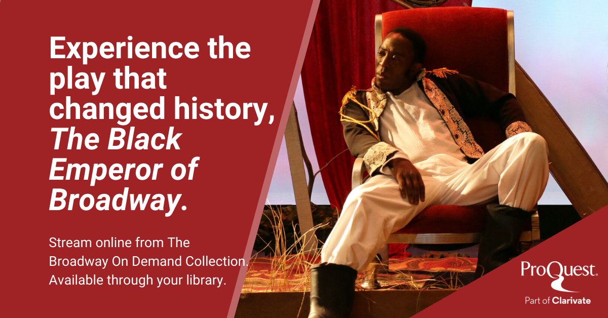 Experience the play that changed history, The Black Emperor of Broadway. Stream online from The Broadway On Demmand Collection. Available through your library. Photograph of stage with a Black man in regal attire slouching authoritatively on a red throne.