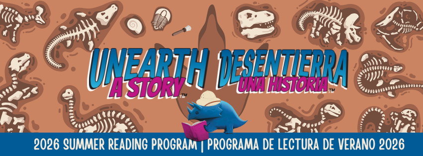 Unearth a Story. 2026 Summer Reading Program. Desentierra una historia. Programa de lectura de verano 2026. Various dinosaur skeletons dug up in the ground with a giant dinosaur footprint in the center of the page.