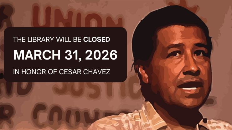 The Library will be closed March 31, 2026 in honor of Cesar Chavez