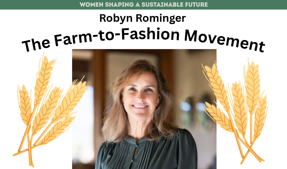 Women Shaping a Sustainable Future. Robyn Rominger. The Farm-to-Fashion Movement. 