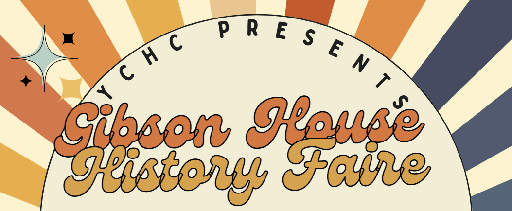 YCHC Presents Gibson House History Faire. Rainbow rays coming out of a creme colored arc with retro font.